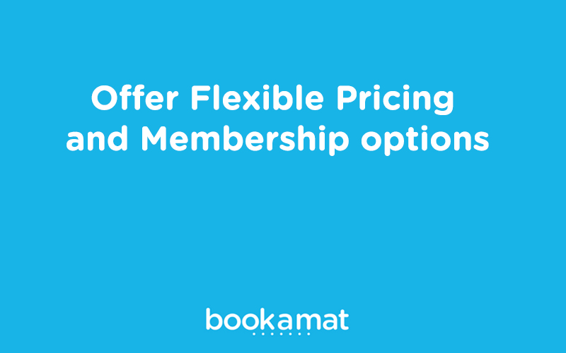 Offer flexible pricing and membership options. 